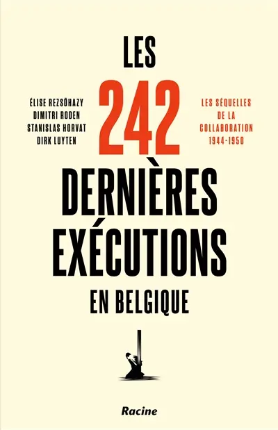 Les 242 dernières exécutions en Belgique : les séquelles de la collaboration 1944-1950