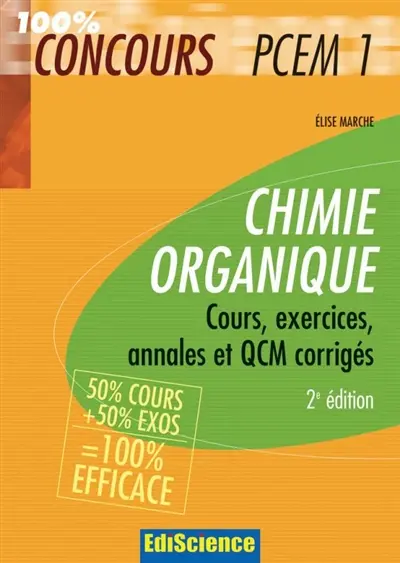Chimie organique : cours, exercices, annales et QCM corrigés : 50 % cours + 50 % exos