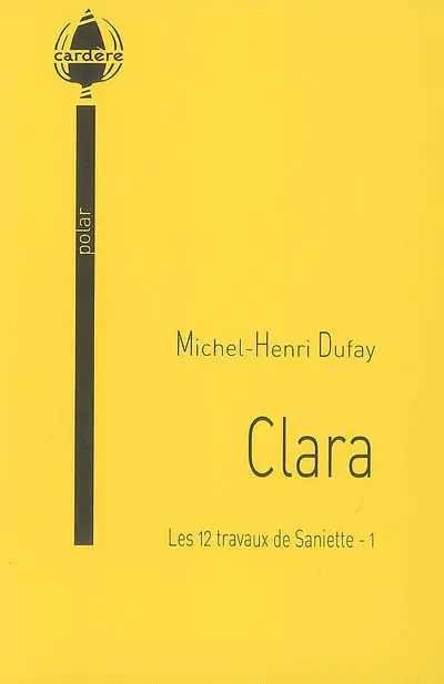 Les 12 travaux de Saniette : polar. Vol. 1. Clara