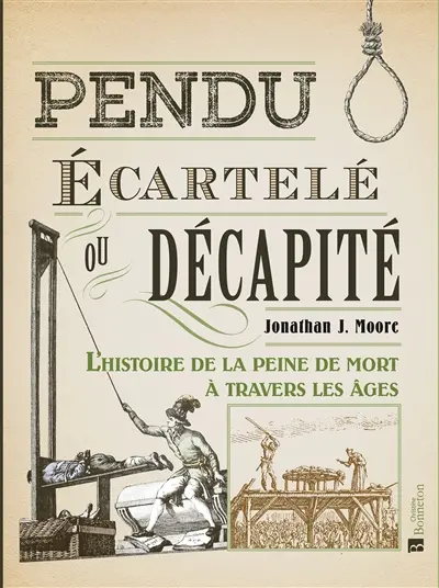 Pendu, écartelé ou décapité : l'histoire de la peine de mort à travers les âges