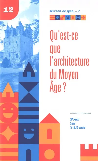 Qu'est-ce que l'architecture du Moyen Age ? : pour les 8-12 ans
