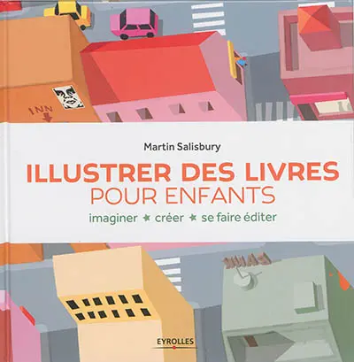 Illustrer des livres pour enfants : imaginer, créer, se faire éditer