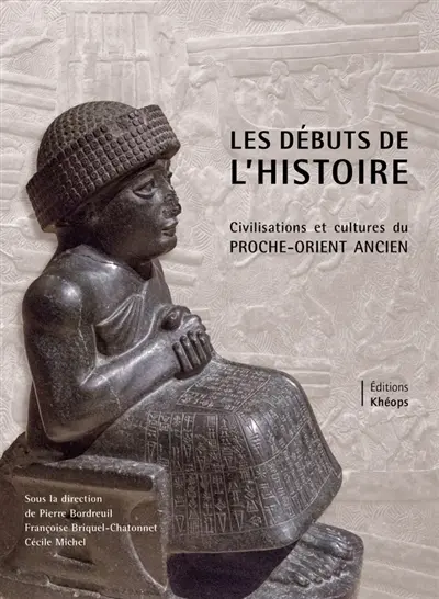 Les débuts de l'histoire : civilisations et cultures du Proche-Orient ancien