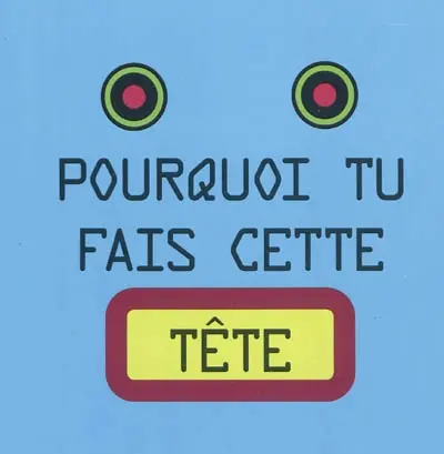 Pourquoi tu fais cette tête