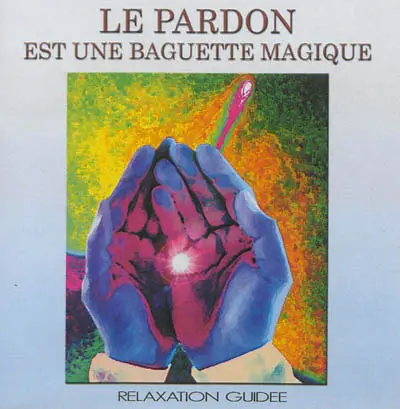Le pardon est une baguette magique : relaxation guidée