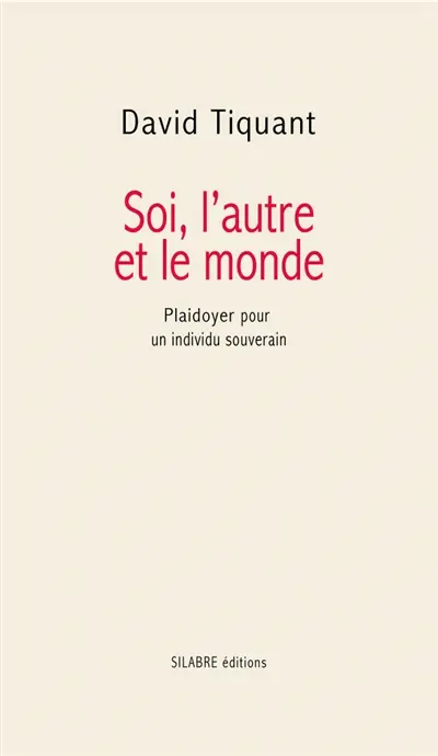 Soi, l'autre et le monde : plaidoyer pour un individu souverain