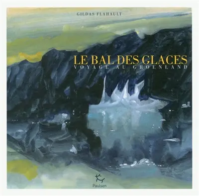 Le bal des glaces : voyage au Groenland