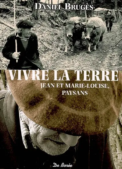 Vivre la terre : Jean et Marie-Louise, paysans