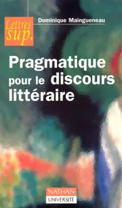 L'énonciation littéraire. Vol. 2. Pragmatique pour le discours littéraire