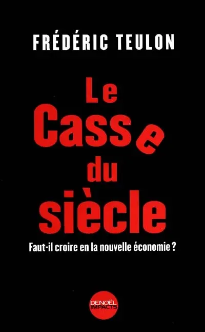Le casse du siècle : faut-il croire en la nouvelle économie ?