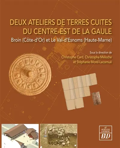 Deux ateliers de terres cuites du centre-est de la Gaule : Broin (Côte-d'Or) et le Val-d'Esnoms (Haute-Marne)
