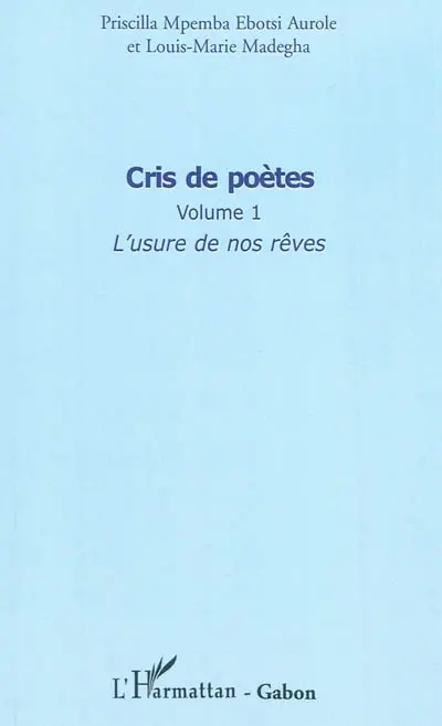 Cris de poètes. Vol. 1. L'usure de nos rêves