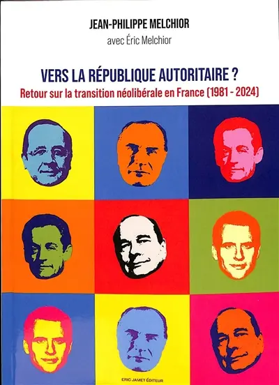 Vers la République autoritaire ? : retour sur la transition néolibérale en France (1981-2024)