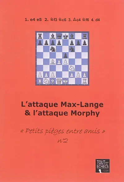 Petits pièges entre amis. Vol. 2. L'attaque Max-Lange & l'attaque Morphy
