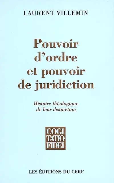 Pouvoir d'ordre et pouvoir de juridiction : histoire théologique de leur distinction
