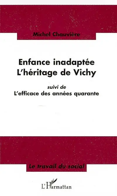 Enfance inadaptée : l'héritage de Vichy. L'efficace des années quarante