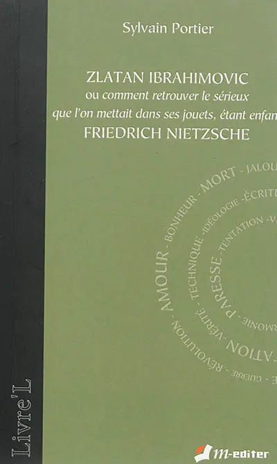 Zlatan Ibrahimovic ou Comment retrouver le sérieux que l'on mettait dans ses jouets, étant enfant : Friedrich Nietzsche