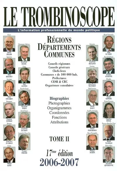 Le trombinoscope : l'information professionnelle du monde politique. Vol. 2. Régions, départements, communes : conseils régionaux, conseils généraux, chefs-lieux, communes + de 100.000 hab., préfectures, CESR & CRC, organismes consulaires