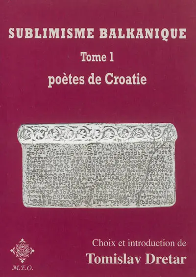 Sublimisme balkanique. Vol. 1. Poètes de Croatie