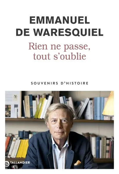 Emmanuel De Waresquiel - Rien ne passe, tout s'oublie