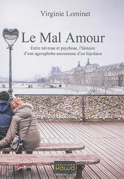 Le mal amour : entre névrose et psychose, l'histoire d'une agoraphobe amoureuse d'un bipolaire