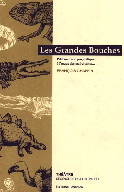 Les grandes bouches : petit meccano prophétique à l'usage des mal-vivants ...