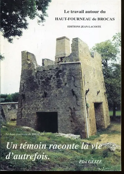 Le travail autour du haut-fourneau de Brocas : un témoin raconte la vie d'autrefois