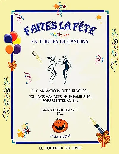 Faites la fête en toutes occasions : jeux, animations, défis, blagues...