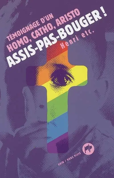 Assis-pas-bouger ! : témoignage d'un homo, catho, aristo...