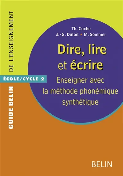 Dire, lire et écrire : enseigner avec la méthode phonémique synthétique : école-cycle 2