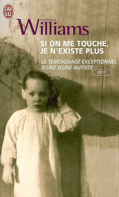 Si on me touche, je n'existe plus : le témoignage exceptionnel d'une jeune autiste