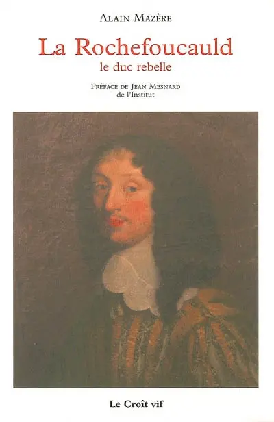La Rochefoucauld : le duc rebelle