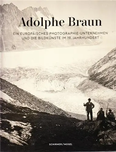Adolphe Braun Ein Photographen-Unternehmen des 19. Jahrhunderts
