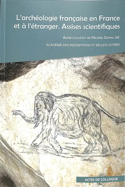 L'archéologie française en France et à l'étranger : assises scientifiques : actes de la rencontre organisée à l'Académie des inscriptions et belles-lettres, les 6 et 7 juin 2023