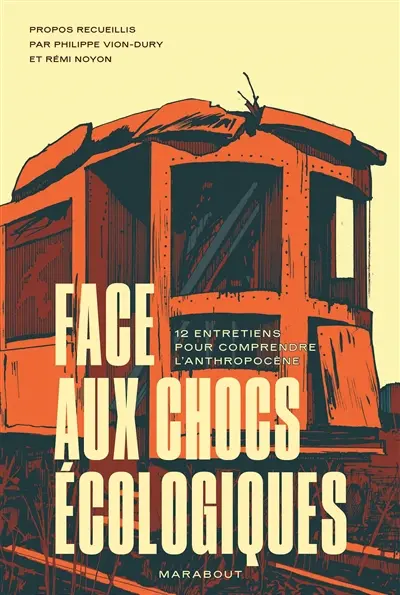 Face aux chocs écologiques : 12 entretiens pour comprendre l'anthropocène