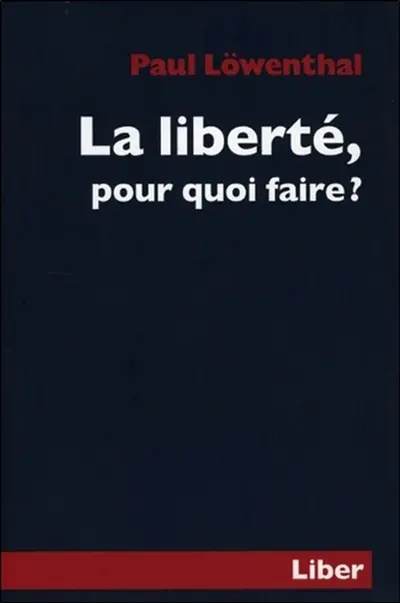 La liberté pour quoi faire