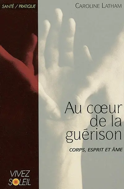 Au coeur de la guérison : corps, esprit et âme