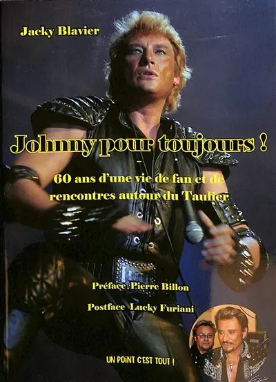Johnny pour toujours ! : 60 ans d'une vie de fan et de rencontres autour du taulier