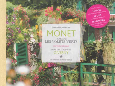 Monet, derrière les volets verts : édition spéciale : dans les jardins de Giverny