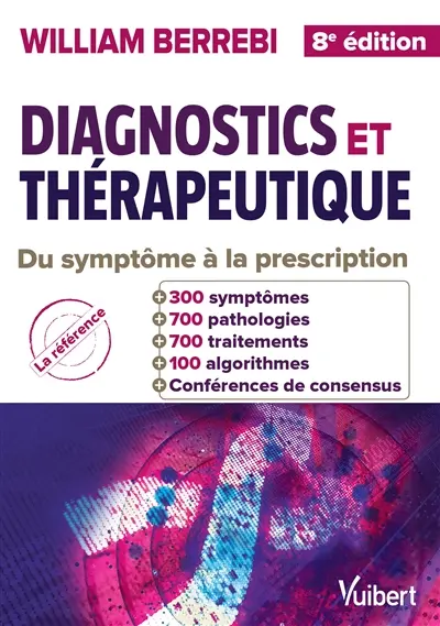 Diagnostics et thérapeutique : guide pratique du symptôme à la prescription