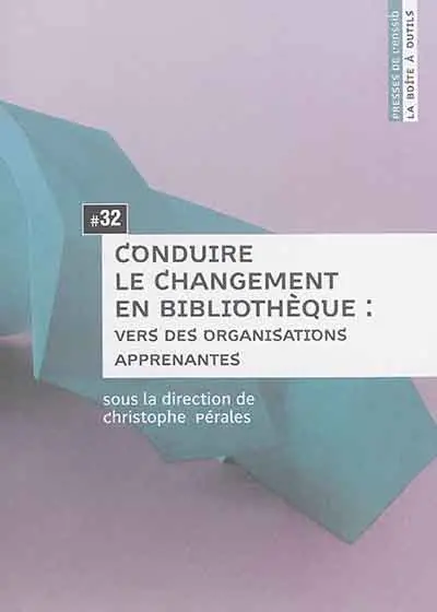 Conduire le changement en bibliothèque : vers des organisations apprenantes