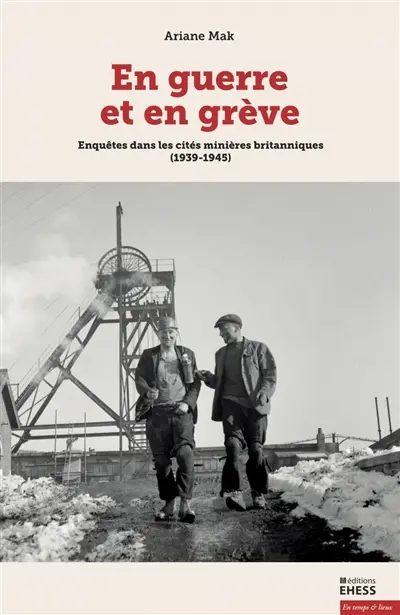 En guerre et en grève : enquêtes dans les cités minières britanniques (1939-1945)