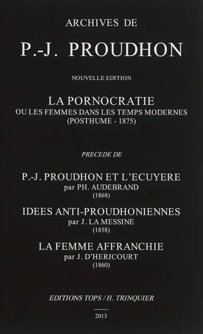 La pornocratie ou Les femmes dans les temps modernes (posthume-1875). P.-J. Proudhon et l'écuyère. Idées anti-proudhoniennes
