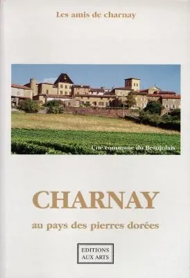 Charnay, au pays des pierres dorées : une commune du Beaujolais