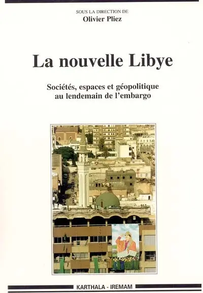 La nouvelle Libye : sociétés, espaces et géopolitique au lendemain de l'embargo