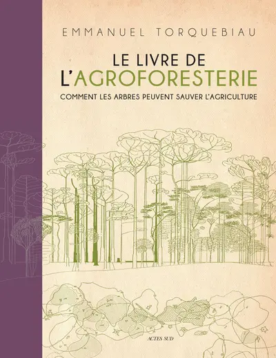 Le livre de l'agroforesterie : comment les arbres peuvent sauver l'agriculture
