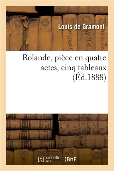 Rolande, pièce en quatre actes, cinq tableaux
