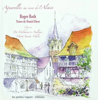 Aquarelles au cœur de l'Alsace. Vol. 2. De Molsheim à Andlau, mont Sainte-Odile