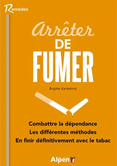 Arrêter de fumer... c'est possible : pour en finir véritablement avec le tabac