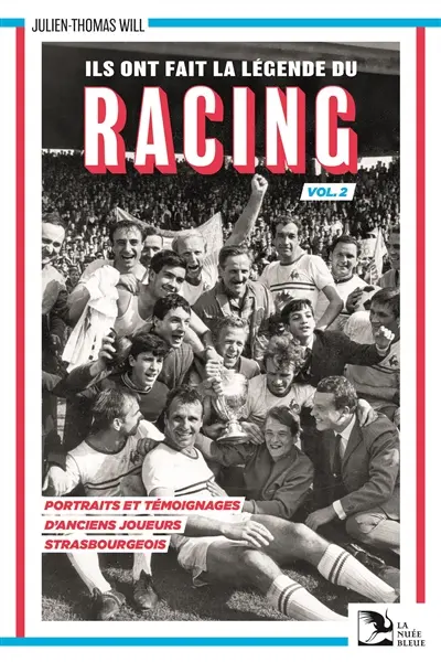 Ils ont fait la légende du Racing : portraits et témoignages d'anciens joueurs strasbourgeois. Vol. 2